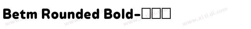 Betm Rounded Bold字体转换